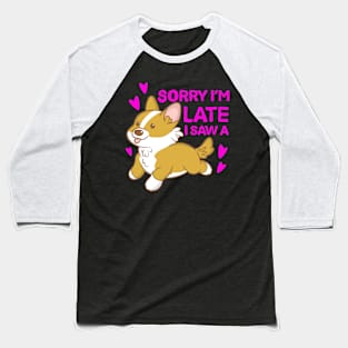 Sorry I'm late I saw a corgi Baseball T-Shirt